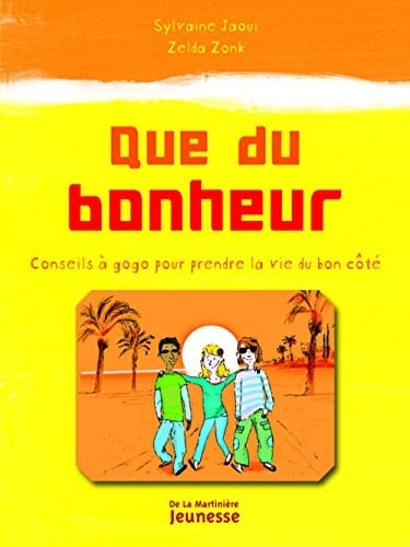 Que du bonheur Conseils à gogo pour prendre la vie du bon côté