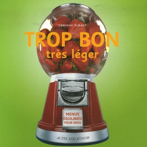 Trop bon, très léger ! menus équilibrés pour ados