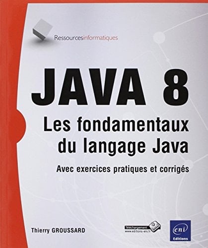 Java 8 Les fondamentaux du langage Java (avec exercices pratiques et corrigés)