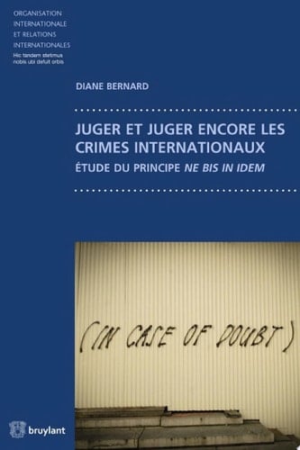 Juger et juger encore les crimes internationaux Étude du principe ne bis in idem