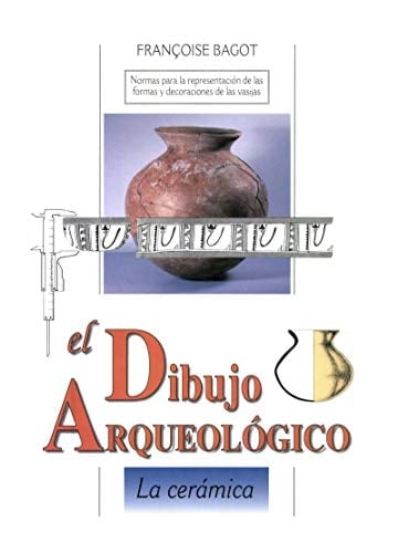 El dibujo arqueológico La cerámica : normas para la representación de las formas y decoraciones de las vasijas