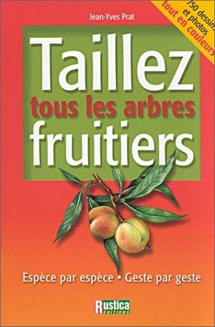 Taillez tous les arbres fruitiers espèce par espèce, geste par geste