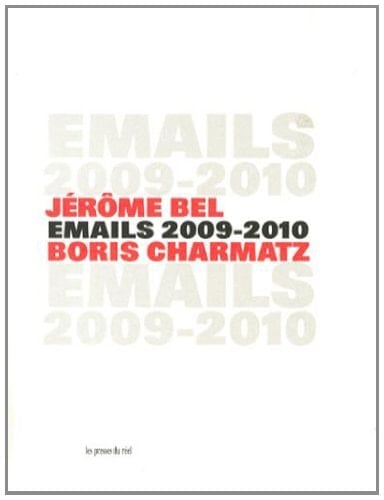 Jérôme Bel, Boris Charmatz: emails 2009 - 2010
