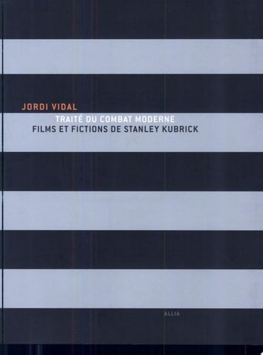 Traité du combat moderne films et fictions de Stanley Kubrick