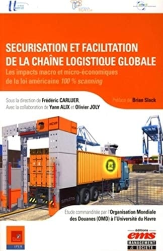 Sécurisation et facilitation de la chaîne logistique globale Les impacts macro et micro-économiques de la loi américaine 100% scanning
