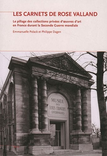 Les carnets de Rose Valland le pillage des collections privées d'oeuvres d'art en France durant la seconde guerre mondiale