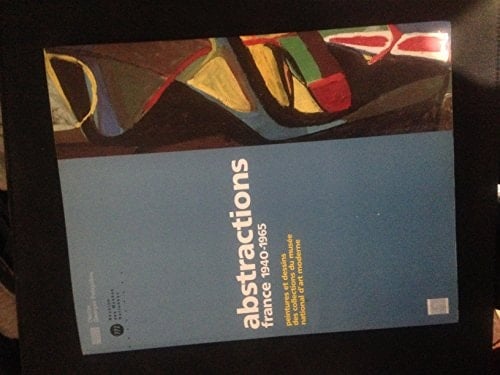 Abstractions, France, 1940-1965 peintures et dessins des collections du musée national d'art moderne