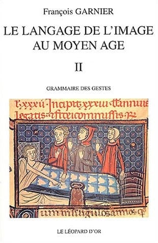 Le langage de l'image au Moyen Age II grammaire des gestes