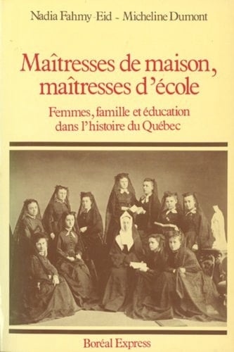 Maîtresses de maison, maîtresses d'école: Femmes, familles et éducation dans l'histoire du Québec (Etudes d'histoire du Québec) (French Edition)