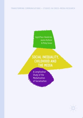 Social Inequality, Childhood and the Media A Longitudinal Study of the Mediatization of Socialisation