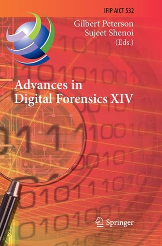 Advances in Digital Forensics XIV 14th IFIP WG 11.9 International Conference, New Delhi, India, January 3-5, 2018, Revised Selected Papers
