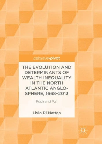 The Evolution and Determinants of Wealth Inequality in the North Atlantic Anglo-Sphere, 1668–2013 Push and Pull