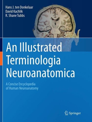 An Illustrated Terminologia Neuroanatomica A Concise Encyclopedia of Human Neuroanatomy