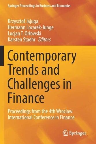 Contemporary Trends and Challenges in Finance Proceedings from the 4th Wroclaw International Conference in Finance