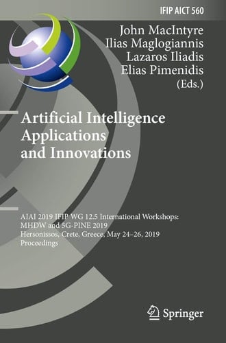 Artificial Intelligence Applications and Innovations AIAI 2019 IFIP WG 12.5 International Workshops: MHDW and 5G-PINE 2019, Hersonissos, Crete, Greece, May 24–26, 2019, Proceedings