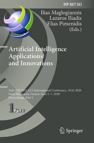 Artificial Intelligence Applications and Innovations 16th IFIP WG 12.5 International Conference, AIAI 2020, Neos Marmaras, Greece, June 5–7, 2020, Proceedings, Part I