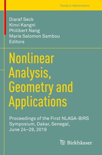 Nonlinear Analysis, Geometry and Applications Proceedings of the First NLAGA-BIRS Symposium, Dakar, Senegal, June 24–28, 2019