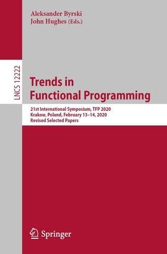 Trends in Functional Programming 21st International Symposium, TFP 2020, Krakow, Poland, February 13–14, 2020, Revised Selected Papers