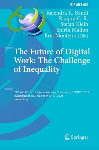 The Future of Digital Work: The Challenge of Inequality IFIP WG 8.2, 9.1, 9.4 Joint Working Conference, IFIPJWC 2020, Hyderabad, India, December 10–11, 2020, Proceedings