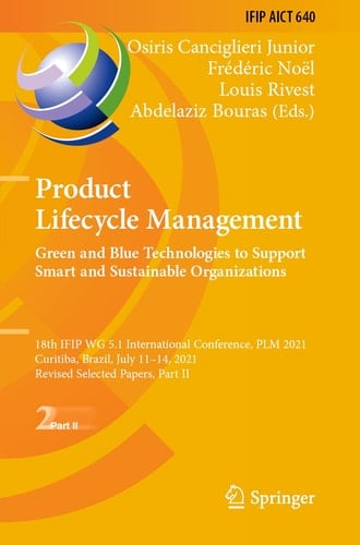 Product Lifecycle Management. Green and Blue Technologies to Support Smart and Sustainable Organizations 18th IFIP WG 5.1 International Conference, PLM 2021, Curitiba, Brazil, July 11–14, 2021, Revised Selected Papers, Part II