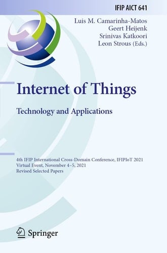 Internet of Things. Technology and Applications 4th IFIP International Cross-Domain Conference, IFIPIoT 2021, Virtual Event, November 4–5, 2021, Revised Selected Papers