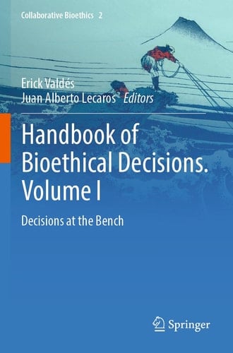 Handbook of Bioethical Decisions. Volume I Decisions at the Bench