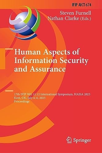 Human Aspects of Information Security and Assurance 17th IFIP WG 11.12 International Symposium, HAISA 2023, Kent, UK, July 4–6, 2023, Proceedings