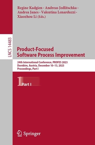 Product-Focused Software Process Improvement 24th International Conference, PROFES 2023, Dornbirn, Austria, December 10–13, 2023, Proceedings, Part I