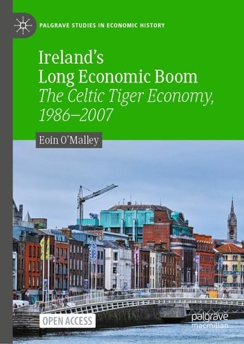 Ireland's Long Economic Boom The Celtic Tiger Economy, 1986–2007