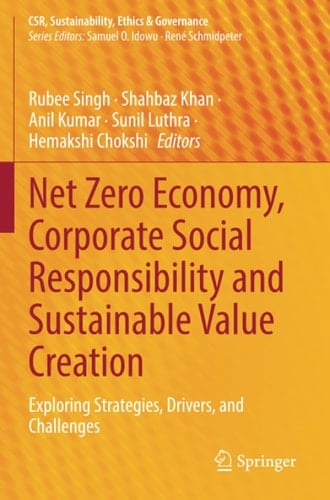 Net Zero Economy, Corporate Social Responsibility and Sustainable Value Creation Exploring Strategies, Drivers, and Challenges
