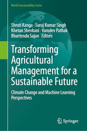 Transforming Agricultural Management for a Sustainable Future Climate Change and Machine Learning Perspectives