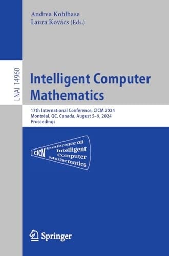 Intelligent Computer Mathematics 17th International Conference, CICM 2024, Montréal, QC, Canada, August 5–9, 2024, Proceedings