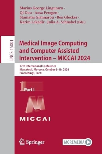 Medical Image Computing and Computer Assisted Intervention – MICCAI 2024 27th International Conference, Marrakesh, Morocco, October 6–10, 2024, Proceedings, Part I
