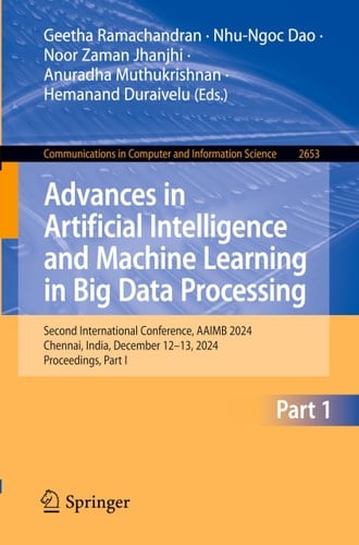 Advances in Artificial Intelligence and Machine Learning in Big Data Processing - Second International Conference, AAIMB 2024, Chennai, India, December 12–13, 2024, Proceedings, Part I