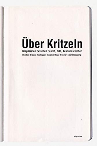 Über Kritzeln Graphismen zwischen Schrift, Bild, Text und Zeichen