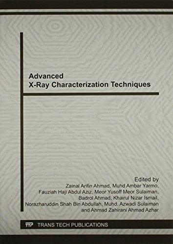 Advanced X-ray Characterization Techniques Selected Peer Reviewed Papers from the International Conference on X-ray and Related Technique in Research and Industry (ICXRI 2012), July 3-5, 2012, Pulau Pinang, Malaysia