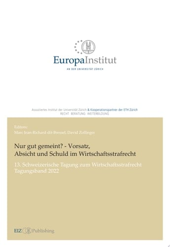 Nur gut gemeint? - Vorsatz, Absicht und Schuld im Wirtschaftsstrafrecht 13. Schweizerische Tagung zum Wirtschaftsstrafrecht - Tagungsband 2022