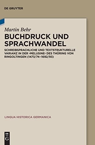 Buchdruck und Sprachwandel schreibsprachliche und textstrukturelle Varianz in der "Melusine" des Thüring von Ringoltingen (1473/74-1692/93)
