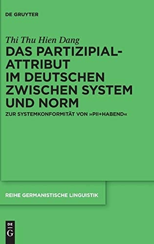 Das Partizipialattribut im Deutschen zwischen System und Norm zur Systemkonformität von PII+habend