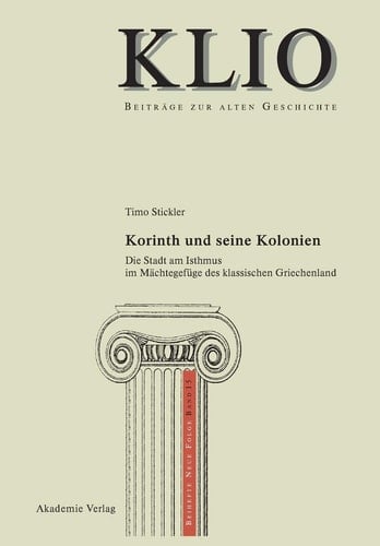 Korinth und Seine Kolonien Die Stadt Am Isthmus Im Mächtegefüge des Klassischen Griechenland