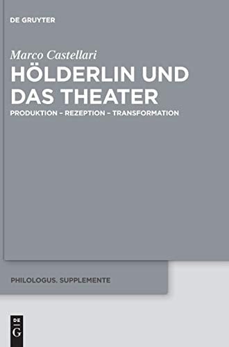 Hölderlin und das Theater Produktion - Rezeption - Transformation
