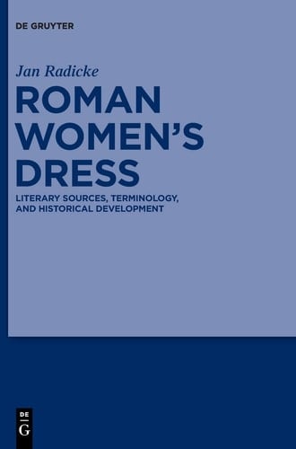 Roman Women's Dress Literary Sources, Terminology, and Historical Development