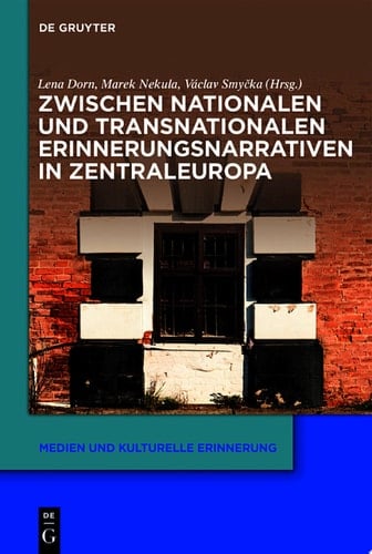 Zwischen nationalen und transnationalen Erinnerungsnarrativen in Zentraleuropa