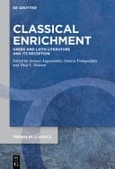 Classical Enrichment Greek and Latin Literature and Its Reception: Studies in Honor of Professor Stephen Harrison