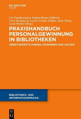 Praxishandbuch Personalgewinnung in Bibliotheken - Arbeitskräfte finden, gewinnen und halten