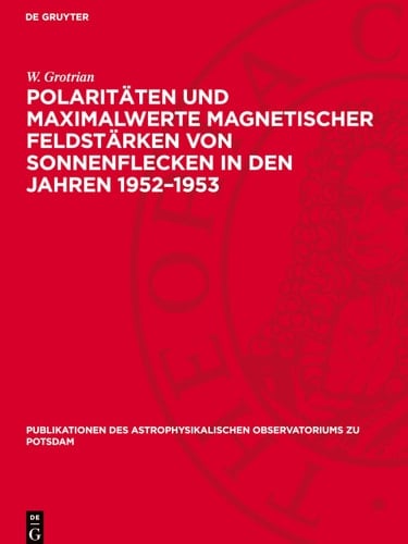 Polaritäten und Maximalwerte Magnetischer Feldstärken Von Sonnenflecken in Den Jahren 1952-1953