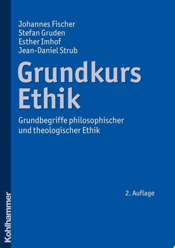 Grundkurs Ethik Grundbegriffe philosophischer und theologischer Ethik