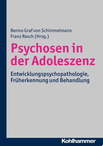 Psychosen in der Adoleszenz Entwicklungspsychopathologie, Früherkennung und Behandlung