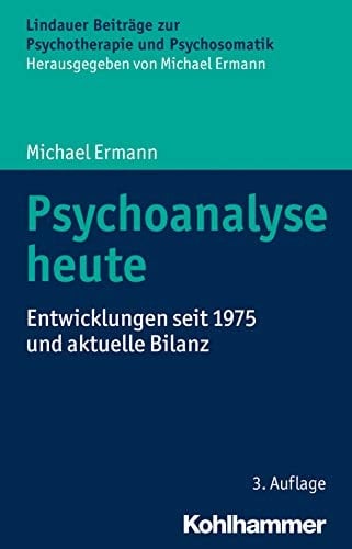 Psychoanalyse heute Entwicklungen seit 1975 und aktuelle Bilanz