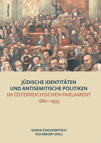 Jüdische Identitäten und antisemitische Politiken im österreichischen Parlament 1861–1933
